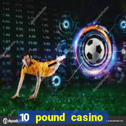 10 pound casino bonus no deposit