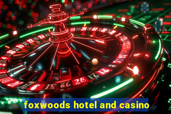 foxwoods hotel and casino