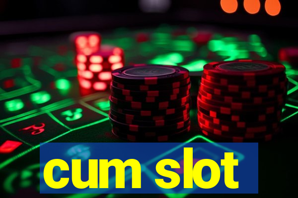 cum slot