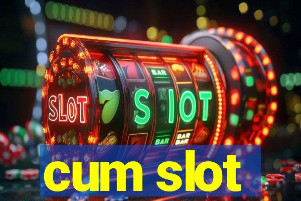 cum slot