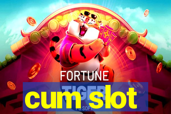 cum slot