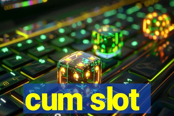 cum slot