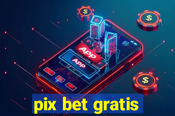 pix bet gratis