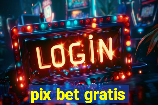 pix bet gratis