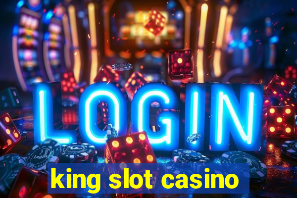 king slot casino