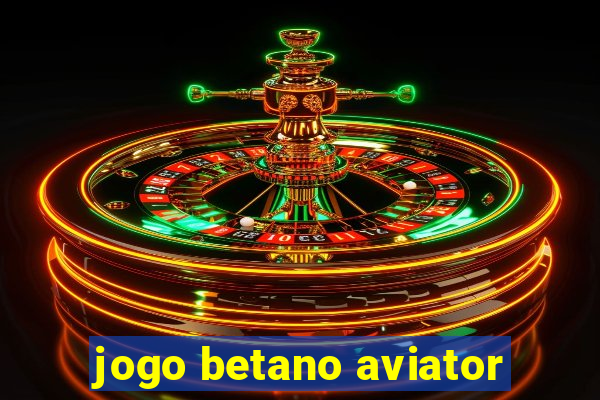 jogo betano aviator