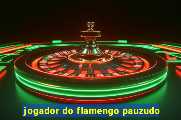 jogador do flamengo pauzudo