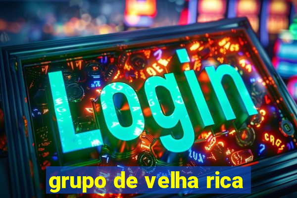 grupo de velha rica