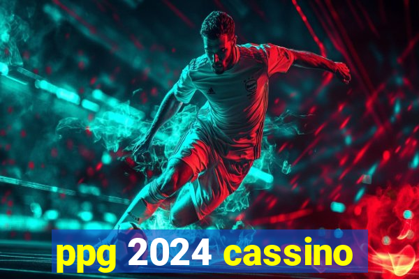 ppg 2024 cassino