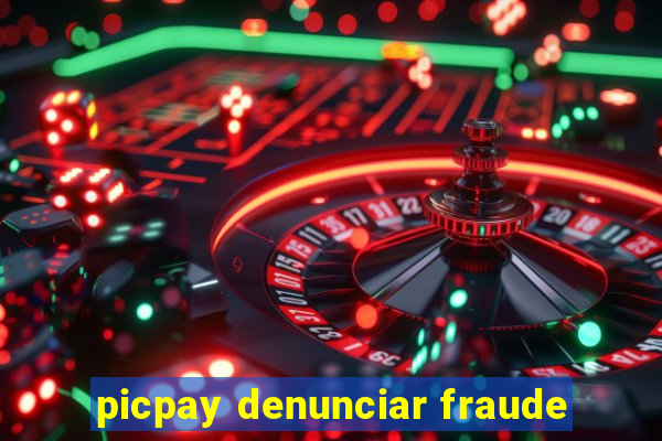 picpay denunciar fraude