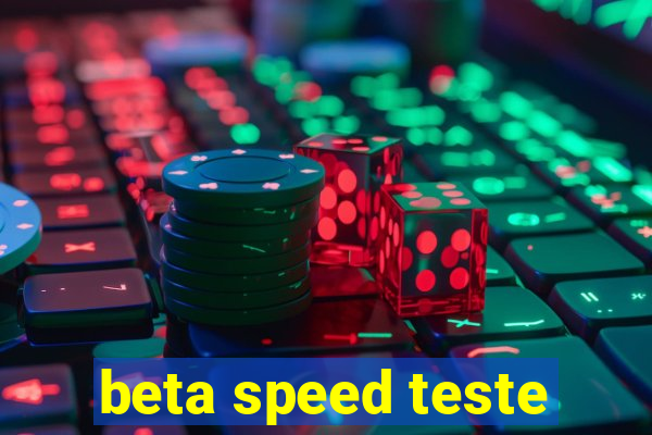 beta speed teste