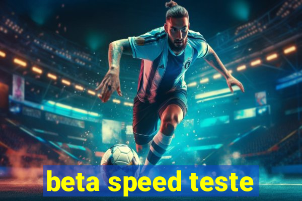 beta speed teste