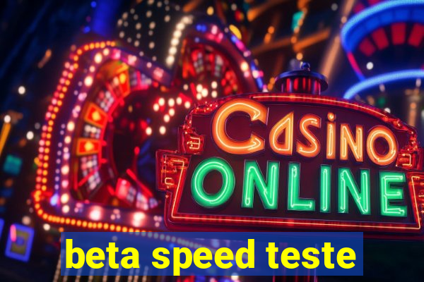 beta speed teste