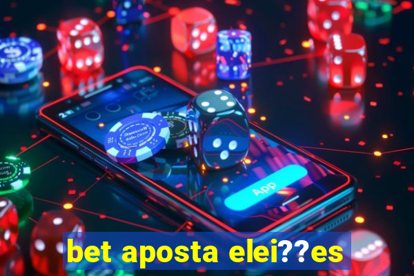 bet aposta elei??es