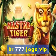 br 777 jogo vip