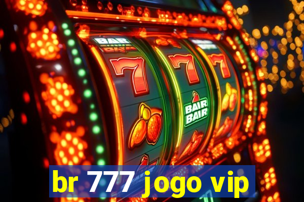 br 777 jogo vip