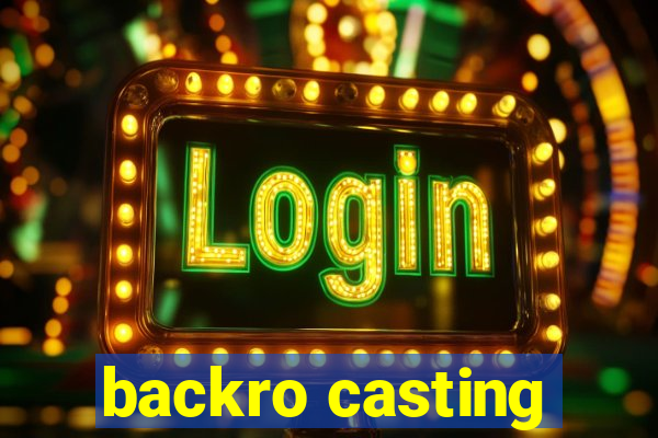 backro casting