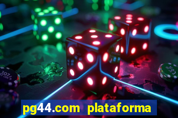 pg44.com plataforma de jogos