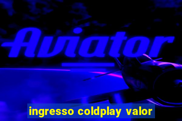 ingresso coldplay valor