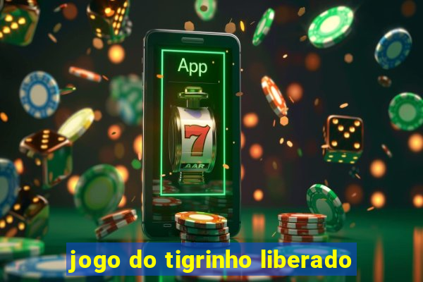 jogo do tigrinho liberado