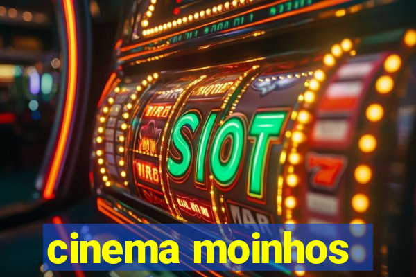 cinema moinhos