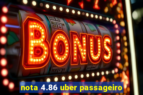 nota 4.86 uber passageiro