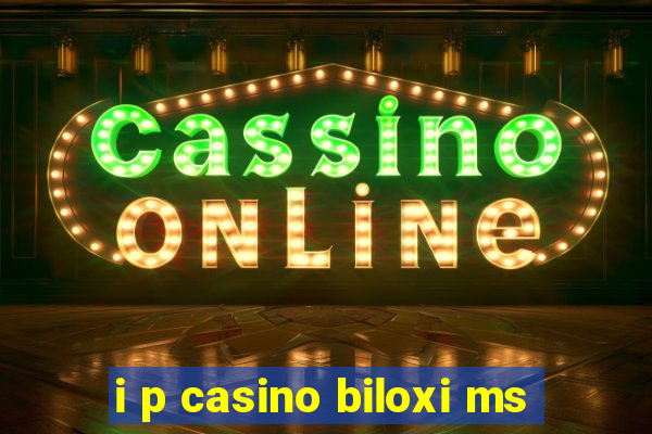 i p casino biloxi ms