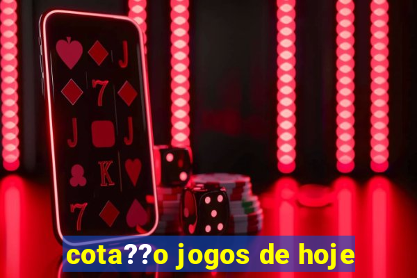 cota??o jogos de hoje