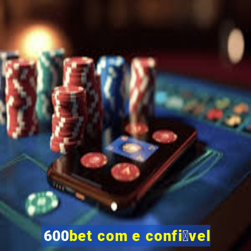 600bet com e confi谩vel