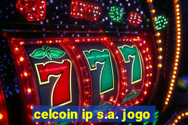 celcoin ip s.a. jogo