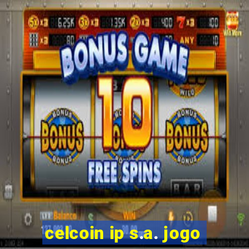 celcoin ip s.a. jogo