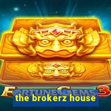 the brokerz house