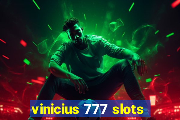 vinicius 777 slots