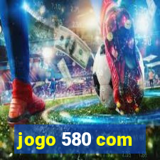 jogo 580 com