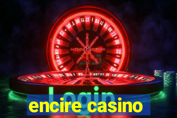 encire casino