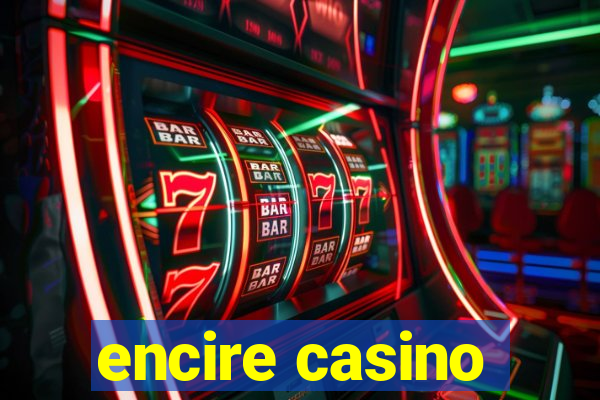 encire casino