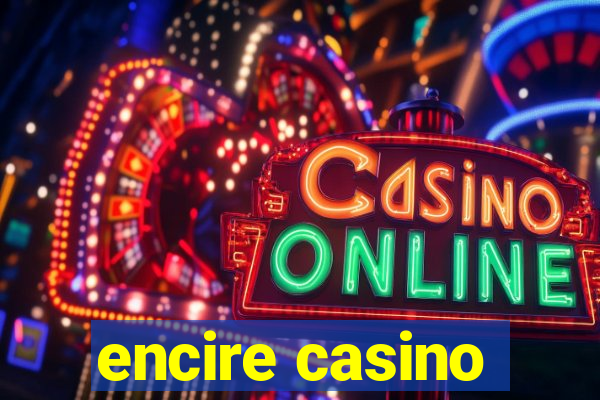 encire casino