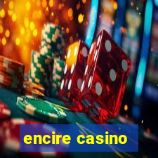 encire casino