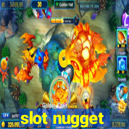 slot nugget