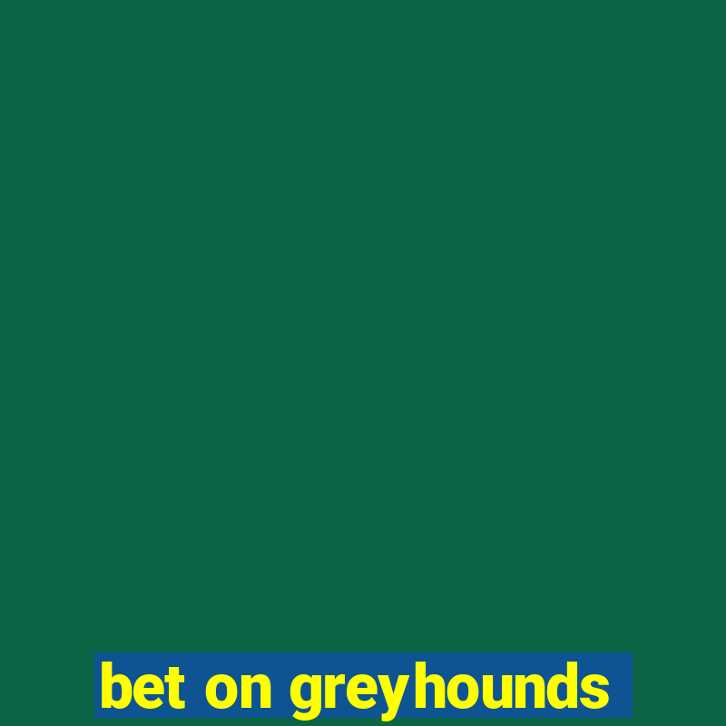 bet on greyhounds