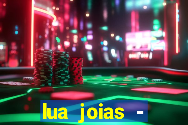 lua joias - reclame aqui