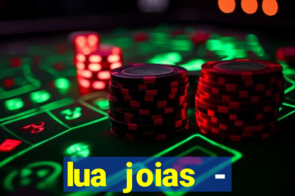 lua joias - reclame aqui