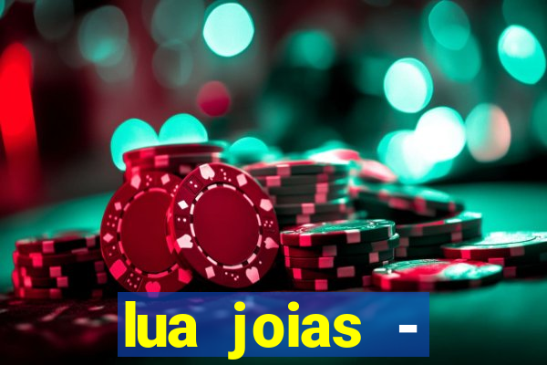 lua joias - reclame aqui