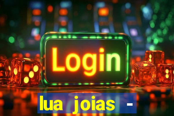 lua joias - reclame aqui