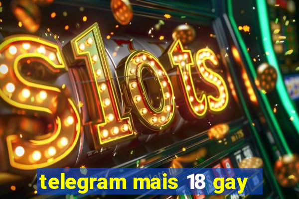 telegram mais 18 gay