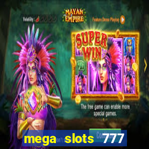 mega slots 777 casino acesso antecipado