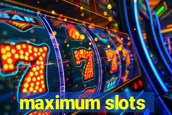 maximum slots