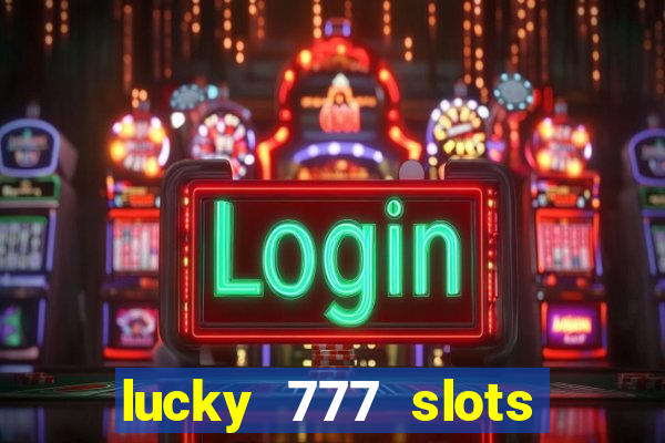 lucky 777 slots real money