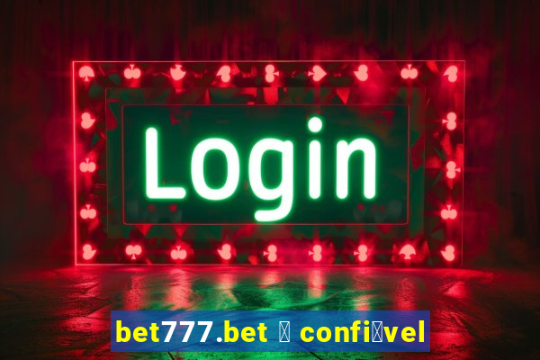 bet777.bet 茅 confi谩vel