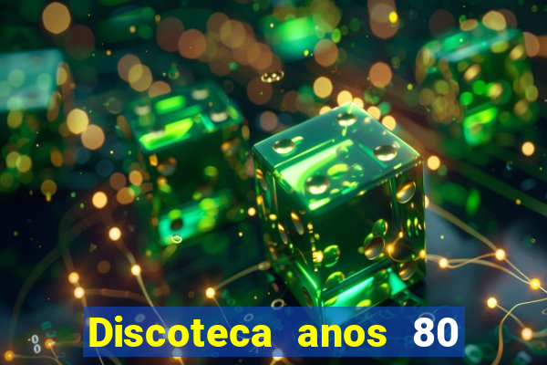 Discoteca anos 80 internacional sua musica